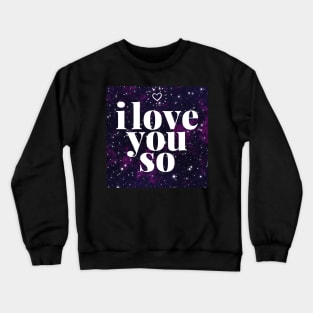 I Love You So Crewneck Sweatshirt